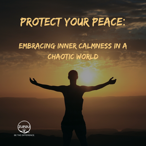 Protect Your Peace: Embracing Inner Calmness in a Chaotic World