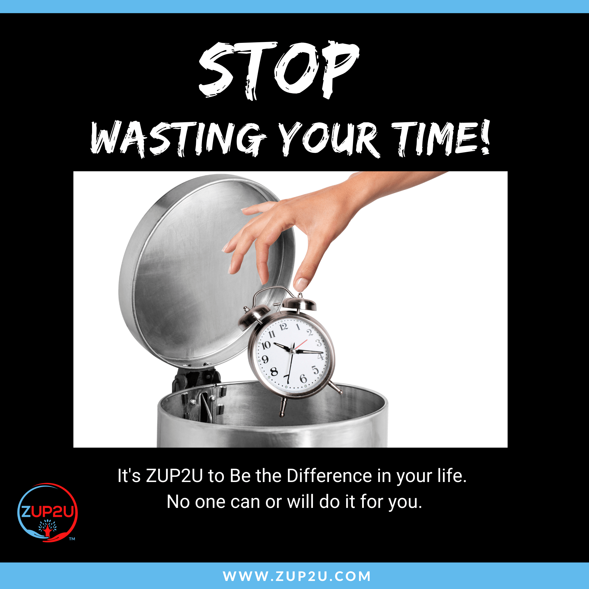 STOP WASTING YOUR TIME!