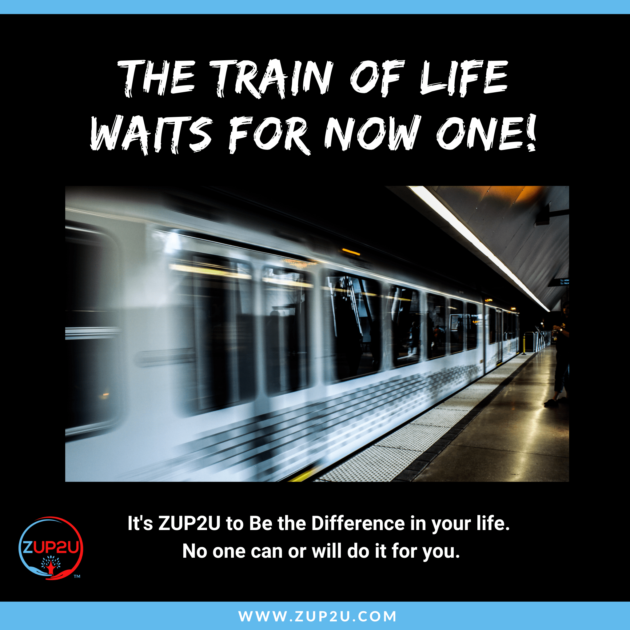 The Train of Life Waits for Now One!